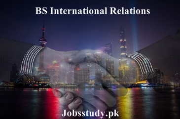 Scope of BS International Relations in Pakistan, BS IR Subjects, Jobs, Universities, FAQs