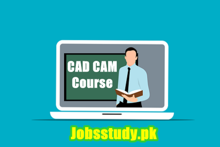 Scope of CAD CAM Course in Pakistan, Topics, Institutes, Fee, Duration, Jobs, Salary
