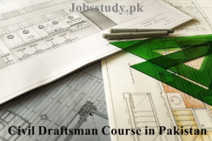 Scope of Civil Draftsman Course in Pakistan, Jobs, Institutes, Salary, Duties, Admission 