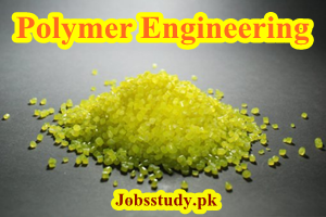 Scope of Polymer Engineering in Pakistan, Jobs, Salary, Institutes, Subjects, Tips